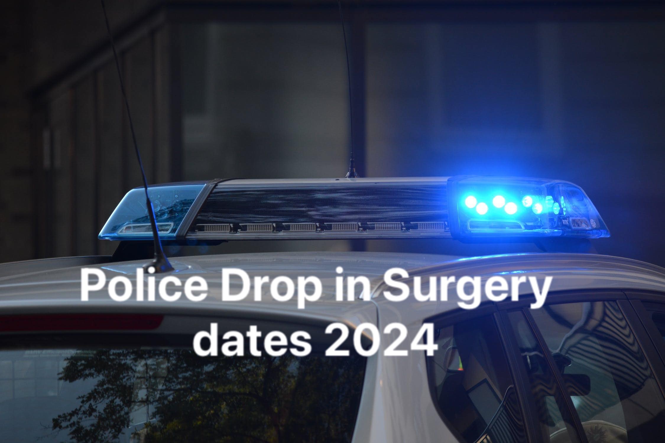 Police Drop in Surgery dates 2024